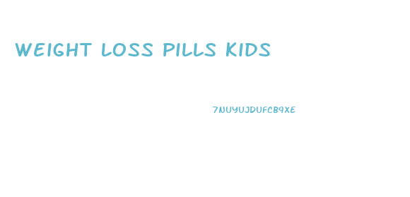 Weight Loss Pills Kids