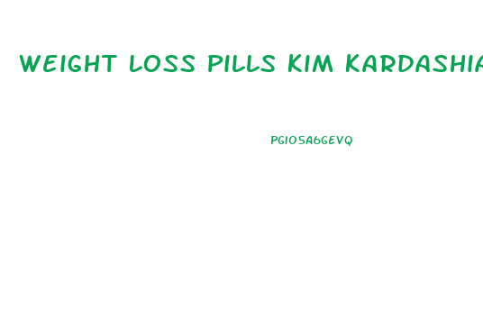 Weight Loss Pills Kim Kardashian Use