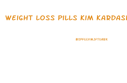 Weight Loss Pills Kim Kardashian