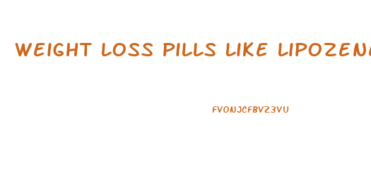 Weight Loss Pills Like Lipozene