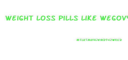 Weight Loss Pills Like Wegovy