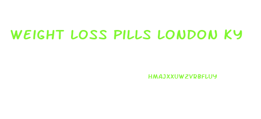 Weight Loss Pills London Ky