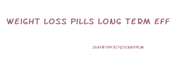 Weight Loss Pills Long Term Effects