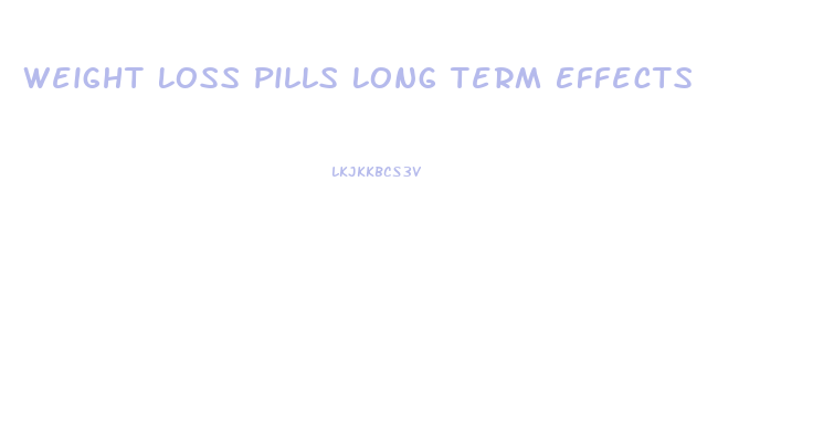 Weight Loss Pills Long Term Effects