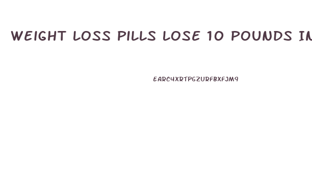 Weight Loss Pills Lose 10 Pounds In A Week