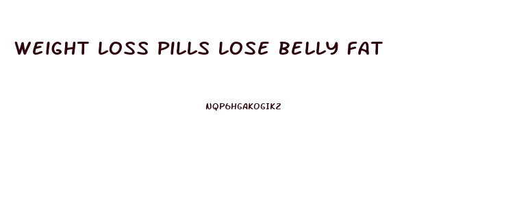 Weight Loss Pills Lose Belly Fat
