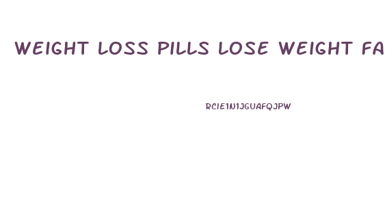 Weight Loss Pills Lose Weight Fast