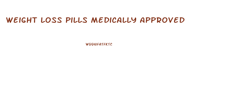 Weight Loss Pills Medically Approved