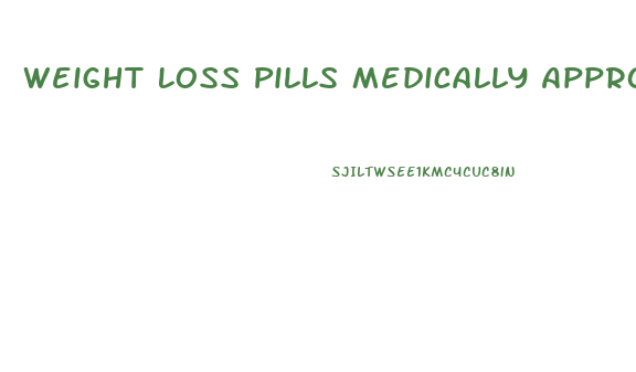 Weight Loss Pills Medically Approved