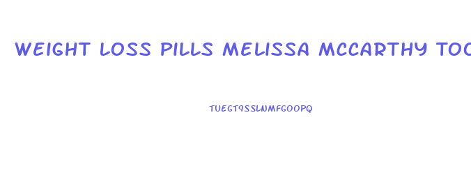 Weight Loss Pills Melissa Mccarthy Took