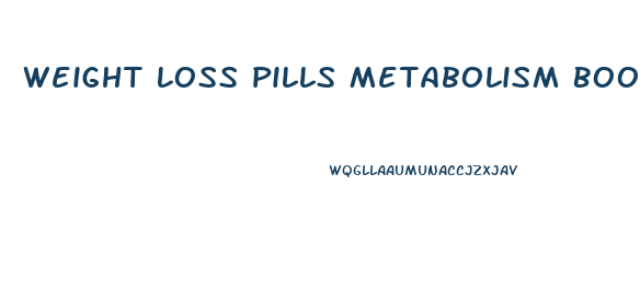 Weight Loss Pills Metabolism Booster