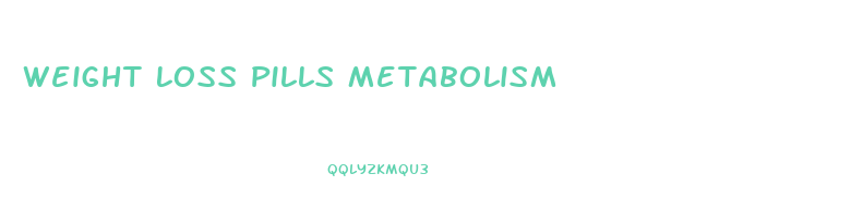 Weight Loss Pills Metabolism
