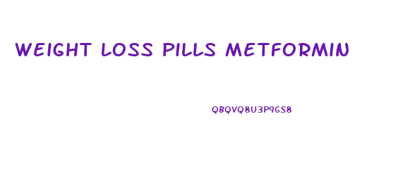Weight Loss Pills Metformin