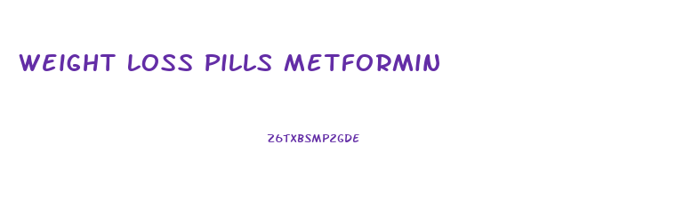 Weight Loss Pills Metformin