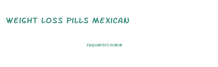 Weight Loss Pills Mexican