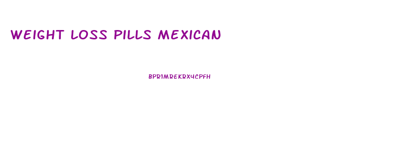 Weight Loss Pills Mexican