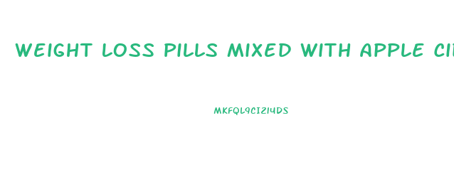 Weight Loss Pills Mixed With Apple Cider Vinegar