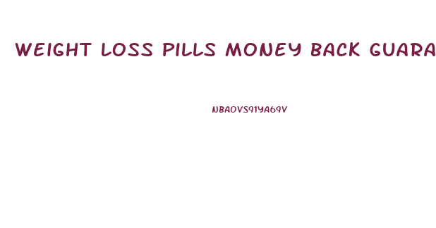 Weight Loss Pills Money Back Guarantee