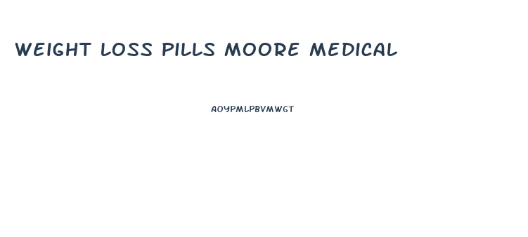 Weight Loss Pills Moore Medical