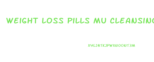 Weight Loss Pills Mu Cleansing