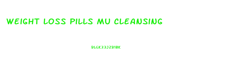 Weight Loss Pills Mu Cleansing