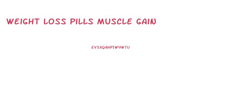 Weight Loss Pills Muscle Gain