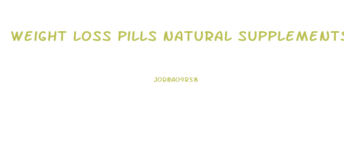 Weight Loss Pills Natural Supplements