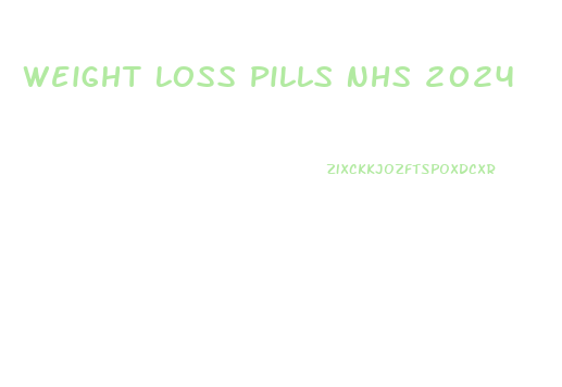 Weight Loss Pills Nhs 2024