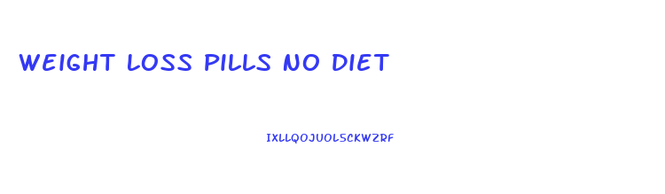 Weight Loss Pills No Diet