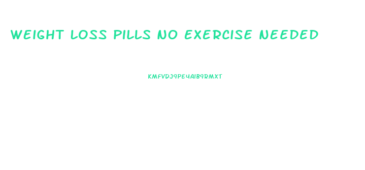 Weight Loss Pills No Exercise Needed