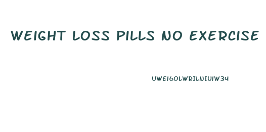 Weight Loss Pills No Exercise Needed