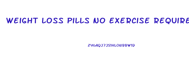 Weight Loss Pills No Exercise Required