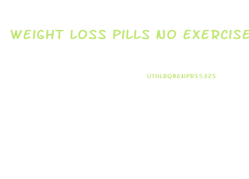 Weight Loss Pills No Exercise Required