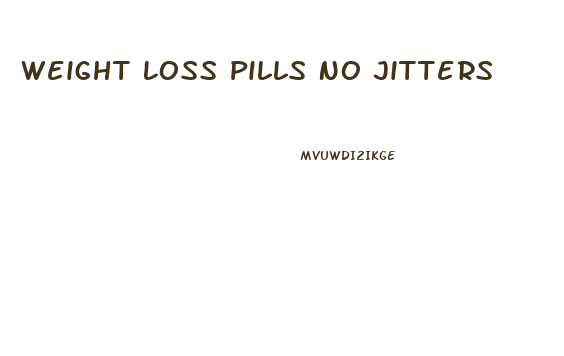 Weight Loss Pills No Jitters