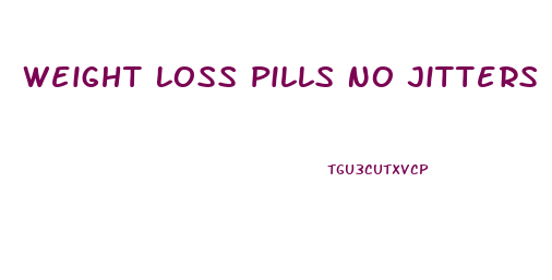 Weight Loss Pills No Jitters