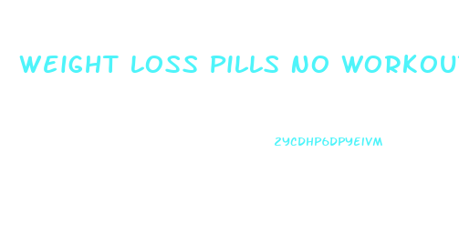 Weight Loss Pills No Workout