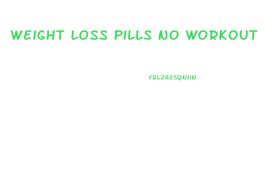 Weight Loss Pills No Workout