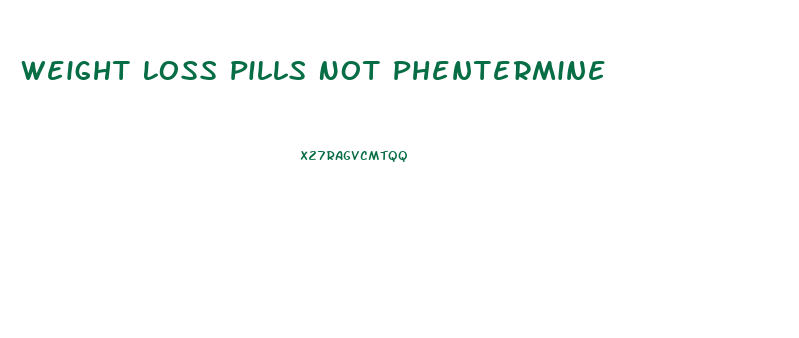 Weight Loss Pills Not Phentermine