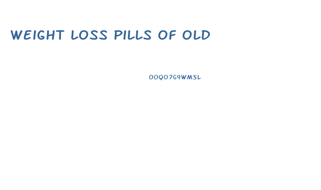 Weight Loss Pills Of Old