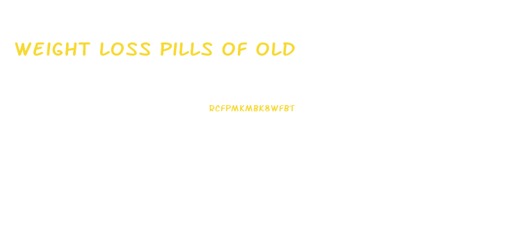 Weight Loss Pills Of Old