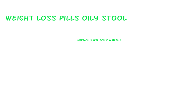 Weight Loss Pills Oily Stool