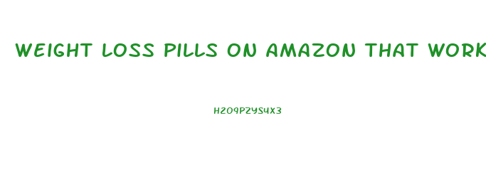 Weight Loss Pills On Amazon That Work