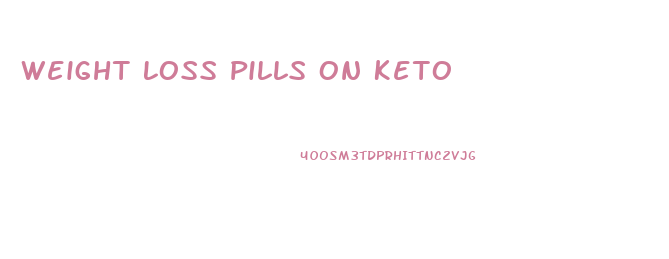 Weight Loss Pills On Keto