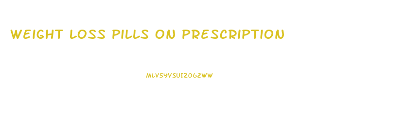 Weight Loss Pills On Prescription