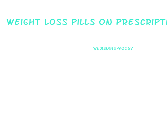 Weight Loss Pills On Prescription