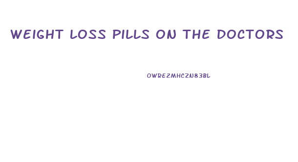 Weight Loss Pills On The Doctors