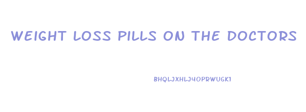 Weight Loss Pills On The Doctors