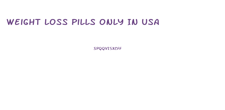 Weight Loss Pills Only In Usa