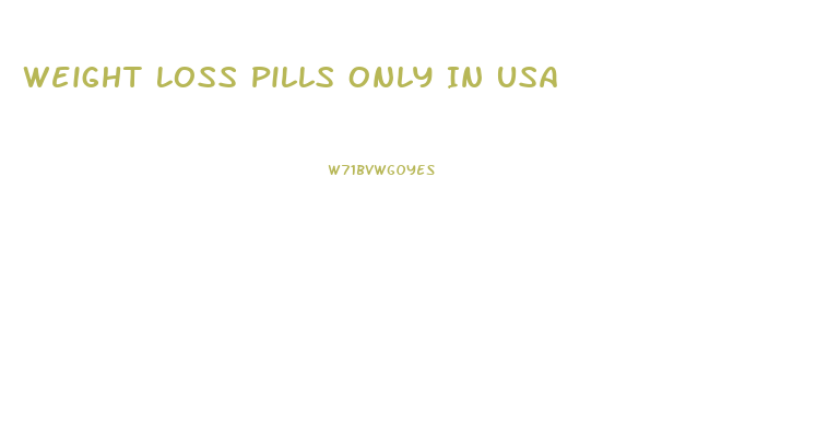 Weight Loss Pills Only In Usa