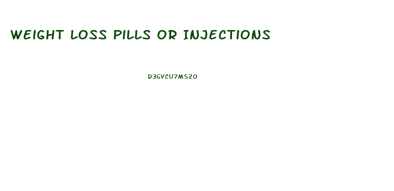 Weight Loss Pills Or Injections